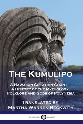 Kumulipo: Un cântec hawaiian al creației - O istorie a mitologiei, folclorului și zeilor Polineziei - The Kumulipo: A Hawaiian Creation Chant - A History of the Mythology, Folklore and Gods of Polynesia