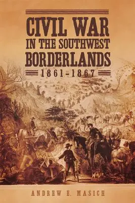 Războiul civil în zonele de frontieră din sud-vest, 1861-1867 - Civil War in the Southwest Borderlands, 1861-1867