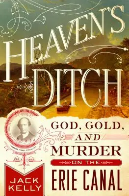 Șanțul Raiului: Dumnezeu, aur și crimă pe Canalul Erie - Heaven's Ditch: God, Gold, and Murder on the Erie Canal