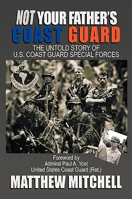 Not Your Father's Coast Guard: Povestea neștiută a forțelor speciale ale Gărzii de Coastă a SUA - Not Your Father's Coast Guard: The Untold Story of U.S. Coast Guard Special Forces