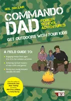 Commando Dad: Forest School Adventures - Ieșiți în aer liber cu copiii voștri - Commando Dad: Forest School Adventures - Get Outdoors with Your Kids