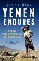 Yemen Rezistă - Războiul civil, aventurismul saudit și viitorul Arabiei - Yemen Endures - Civil War, Saudi Adventurism and the Future of Arabia