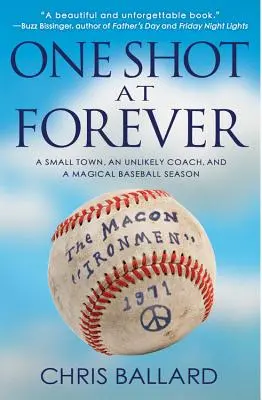 One Shot at Forever: Un oraș mic, un antrenor improbabil și un sezon de baseball magic - One Shot at Forever: A Small Town, an Unlikely Coach, and a Magical Baseball Season