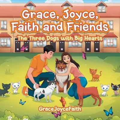 Grace, Joyce, Faith și prietenii: Cei trei câini cu inimi mari - Grace, Joyce, Faith and Friends: The Three Dogs with Big Hearts