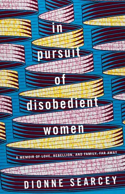 În căutarea femeilor neascultătoare: A Memoir of Love, Rebellion, and Family, Far Away - In Pursuit of Disobedient Women: A Memoir of Love, Rebellion, and Family, Far Away