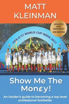 Show Me The Mony! Un ghid din interior pentru a deveni un fotbalist profesionist de nivel înalt - Show Me The Mony!: An insider's guide to becoming a top level professional footballer