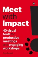 Întâlniri cu impact: 40 de instrumente vizuale pentru întâlniri productive și ateliere captivante - Meet with Impact: 40 Visual Tools for Productive Meetings and Engaging Workshops