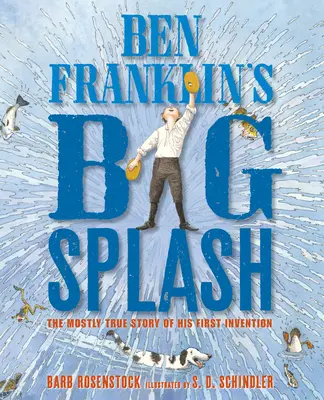 Ben Franklin's Big Splash: Povestea aproape adevărată a primei sale invenții - Ben Franklin's Big Splash: The Mostly True Story of His First Invention
