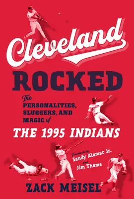Cleveland Rocked: Personalitățile, lovitorii și magia echipei Indians din 1995 - Cleveland Rocked: The Personalities, Sluggers, and Magic of the 1995 Indians
