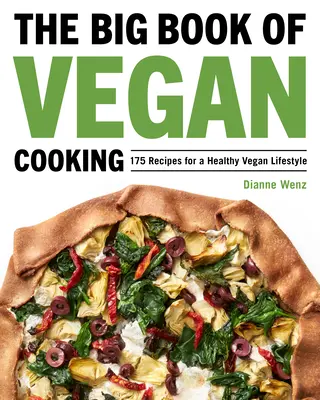 The Big Book of Vegan Cooking: 175 de rețete pentru un stil de viață vegan sănătos - The Big Book of Vegan Cooking: 175 Recipes for a Healthy Vegan Lifestyle