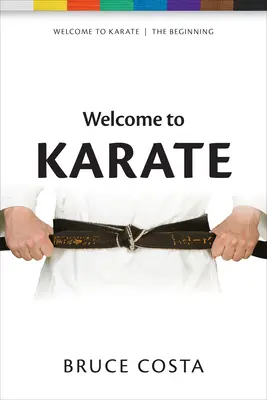 Bine ați venit la Karate: Descătușarea înțelepciunii minții începătorului (Unlocking the Wisdom of the Beginner's Mind) - Welcome to Karate: Unlocking the Wisdom of the Beginner's Mind