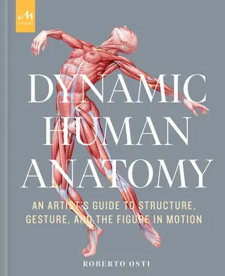 Anatomia umană dinamică: Ghidul artistului privind structura, gestul și figura în mișcare (An Artist's Guide to Structure, Gesture, and the Figure in Motion) - Dynamic Human Anatomy: An Artist's Guide to Structure, Gesture, and the Figure in Motion