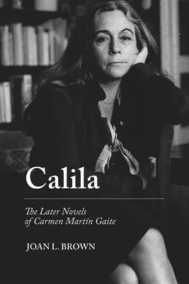 Calila: Ultimele romane ale lui Carmen Martn Gaite - Calila: The Later Novels of Carmen Martn Gaite