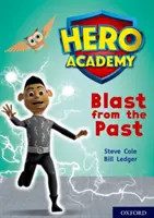 Academia Eroilor: Oxford Level 10, White Book Band: Explozie din trecut - Hero Academy: Oxford Level 10, White Book Band: Blast from the Past