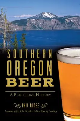 Berea din sudul Oregonului: o istorie de pionierat - Southern Oregon Beer: A Pioneering History