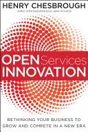 Inovarea serviciilor deschise: Regândirea afacerii dumneavoastră pentru a crește și a concura într-o nouă eră - Open Services Innovation: Rethinking Your Business to Grow and Compete in a New Era