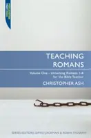 Predarea romanilor: Volumul 1: Descoperirea romanilor 1-8 pentru profesorul de Biblie - Teaching Romans: Volume 1: Unlocking Romans 1-8 for the Bible Teacher