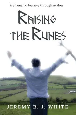 Raising the Runes: O călătorie șamanică prin Avalon - Raising the Runes: A Shamanic Journey through Avalon