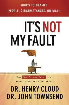 It's Not My Fault: Planul fără scuze pentru depășirea obstacolelor vieții: The No-Excuse Plan for Overcoming Life's Obstacles - It's Not My Fault: The No-Excuse Plan for Overcoming Life's Obstacles