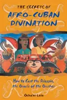 Secretele Divinației Afro-Cubaneze: Cum să arunci Diloggn, Oracolul Orishas - The Secrets of Afro-Cuban Divination: How to Cast the Diloggn, the Oracle of the Orishas