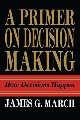 Abecedar privind luarea deciziilor: Cum se iau deciziile - Primer on Decision Making: How Decisions Happen
