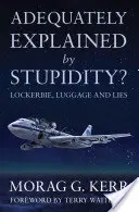 Explicat în mod adecvat prin prostie? - Lockerbie, bagaje și minciuni - Adequately Explained by Stupidity? - Lockerbie, Luggage and Lies