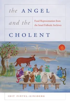 Îngerul și Cholent: Reprezentarea alimentelor din arhivele de basme populare din Israel - The Angel and the Cholent: Food Representation from the Israel Folktale Archives