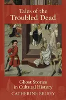 Tales of the Troubled Dead: Povestiri cu fantome în istoria culturală - Tales of the Troubled Dead: Ghost Stories in Cultural History