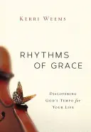 Ritmurile harului: Descoperirea ritmului lui Dumnezeu pentru viața ta - Rhythms of Grace: Discovering God's Tempo for Your Life