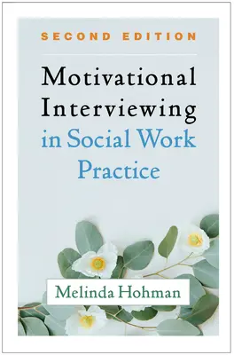 Interviul motivațional în practica asistenței sociale, ediția a doua - Motivational Interviewing in Social Work Practice, Second Edition