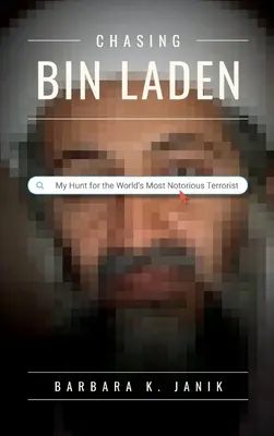 Chasing bin Laden: Vânătoarea mea pentru cel mai notoriu terorist din lume - Chasing bin Laden: My Hunt for the World's Most Notorious Terrorist