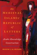 Republica islamică medievală a literelor: Construcția cunoașterii limbii arabe - The Medieval Islamic Republic of Letters: Arabic Knowledge Construction
