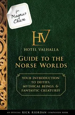 Pentru Magnus Chase: Hotel Valhalla Guide to the Norse Worlds (an Official Rick Riordan Companion Book): Your Introduction to Deities, Mythical Beings, & - For Magnus Chase: Hotel Valhalla Guide to the Norse Worlds (an Official Rick Riordan Companion Book): Your Introduction to Deities, Mythical Beings, &