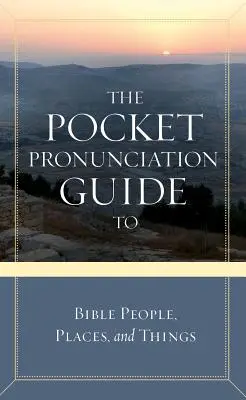 Ghid de pronunție de buzunar pentru oameni, locuri și lucruri din Biblie - The Pocket Pronunciation Guide to Bible People, Places, and Things