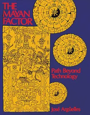 Factorul mayaș: Calea dincolo de tehnologie - The Mayan Factor: Path Beyond Technology