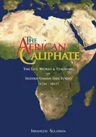 Califatul african: Viața, opera și învățăturile lui Shaykh Usman dan Fodio - The African Caliphate: The Life, Work and Teachings of Shaykh Usman dan Fodio