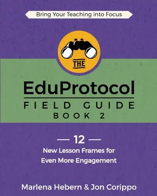Ghidul de teren EduProtocol: Book 2: 12 noi cadre de lecție pentru și mai multă implicare - The EduProtocol Field Guide: Book 2: 12 New Lesson Frames for Even More Engagement