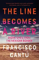 Line Becomes A River - Dispatches from the Mexican Border