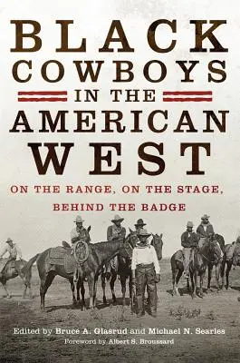 Cowboy de culoare în vestul american: Pe câmpul de luptă, pe scenă, în spatele insignei - Black Cowboys in the American West: On the Range, on the Stage, behind the Badge