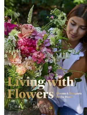 Trăind cu flori: Blooms & Bouquets for the Home - Living with Flowers: Blooms & Bouquets for the Home