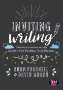 Inviting Writing: Predarea și învățarea scrierii în curriculumul primar - Inviting Writing: Teaching and Learning Writing Across the Primary Curriculum