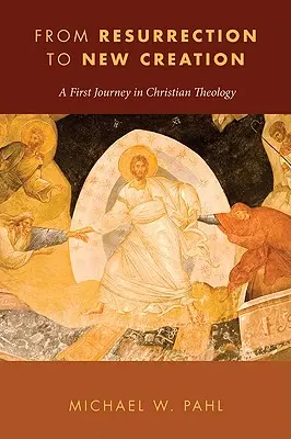 De la Înviere la Noua Creație: O primă călătorie în teologia creștină - From Resurrection to New Creation: A First Journey in Christian Theology