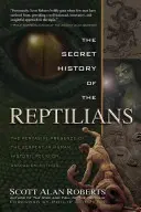 Istoria secretă a reptilienilor: Prezența omniprezentă a șarpelui în istoria omenirii, religie și miturile extraterestre - The Secret History of the Reptilians: The Pervasive Presence of the Serpent in Human History, Religion and Alien Mythos