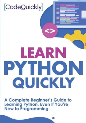 Învățați Python rapid: Ghidul complet al începătorului pentru a învăța Python, chiar dacă sunteți nou în programare - Learn Python Quickly: A Complete Beginner's Guide to Learning Python, Even If You're New to Programming