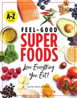 Superalimentele Feel-Good: Iubește tot ceea ce mănânci! - Feel-Good Superfoods: Love Everything You Eat!