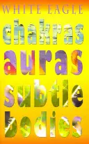 Chakrele Aura Corpurile subtile - Chakras Auras Subtle Bodies