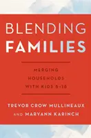 Blending Families: Fuzionarea familiilor cu copii de 8-18 ani - Blending Families: Merging Households with Kids 8-18
