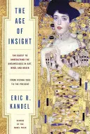 Epoca intuiției: Căutarea înțelegerii inconștientului în artă, minte și creier, de la Viena 1900 până în prezent - The Age of Insight: The Quest to Understand the Unconscious in Art, Mind, and Brain, from Vienna 1900 to the Present
