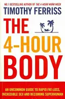 Corpul de 4 ore - Un ghid neobișnuit pentru pierderea rapidă a grăsimilor, sex incredibil și devenirea supraomului (Ferriss Timothy (Autor)) - 4-Hour Body - An Uncommon Guide to Rapid Fat-loss, Incredible Sex and Becoming Superhuman (Ferriss Timothy (Author))