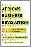 Revoluția afacerilor din Africa: Cum să reușești pe următoarea mare piață în creștere a lumii - Africa's Business Revolution: How to Succeed in the World's Next Big Growth Market